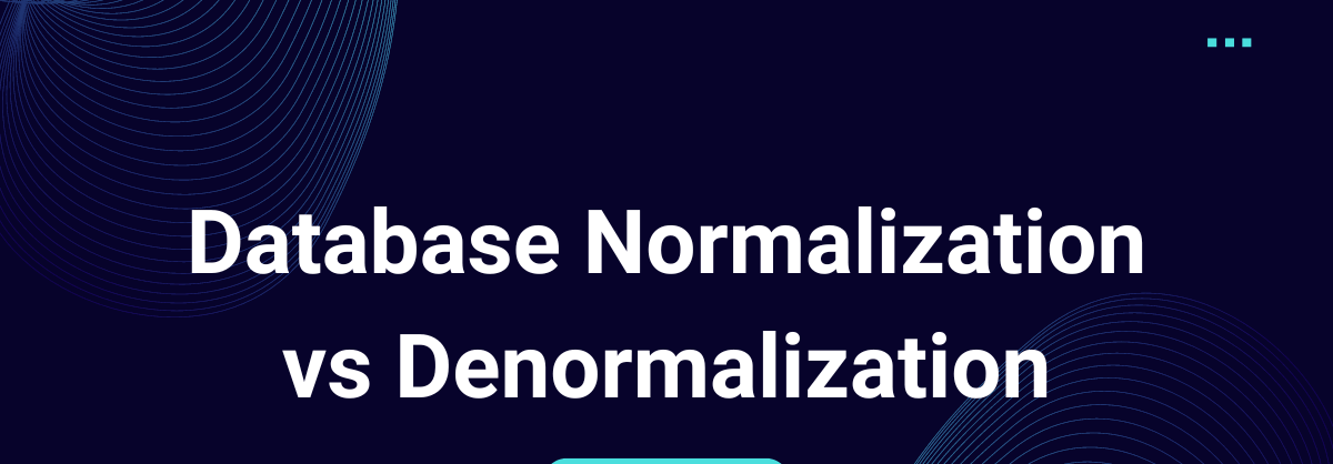 Normalization vs Denormalization